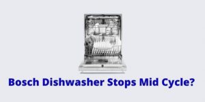 Bosch Dishwasher Stops Mid Cycle
