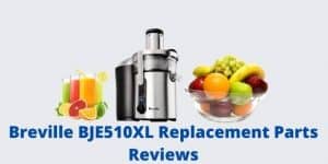 Breville BJE510XL Replacement Parts Reviews