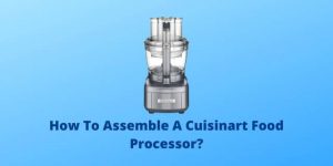 How To Assemble A Cuisinart Food Processor