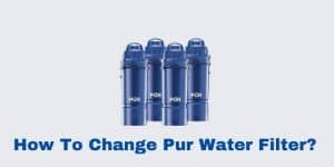 How To Change Pur Water Filter
