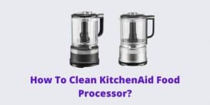 How To Clean KitchenAid Food Processor