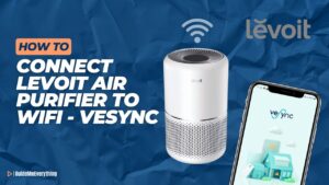 How to Connect Levoit Air Purifier to Wifi
