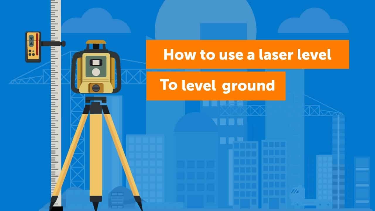 How to Use Laser Level to Level Ground